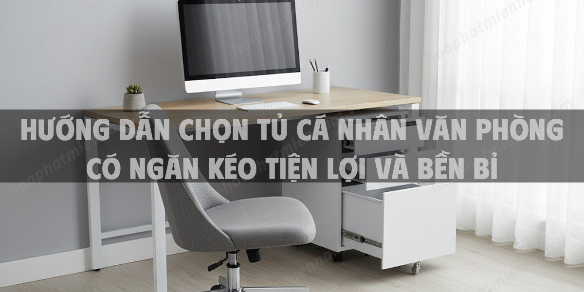 Hướng Dẫn Chọn Tủ Cá Nhân Văn Phòng Có Ngăn Kéo Tiện Lợi Và Bền Bỉ Năm 2025