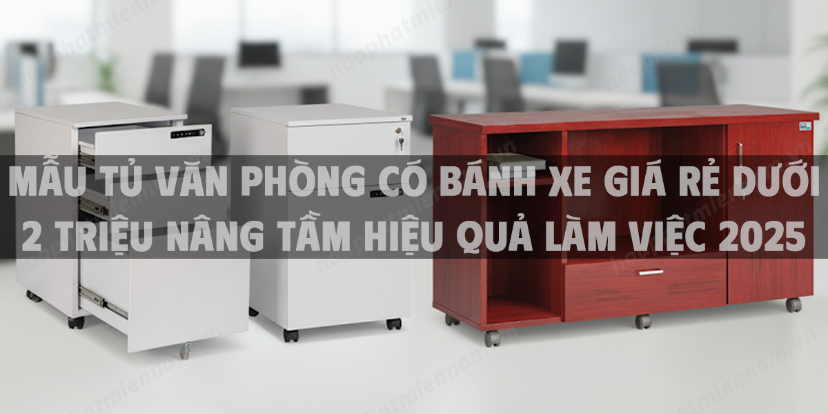Mẫu Tủ Văn Phòng Có Bánh Xe Giá Rẻ Dưới 2 Triệu Nâng Tầm Hiệu Quả Làm Việc 2025