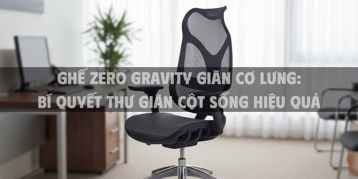 Ghế Zero Gravity Giãn Cơ Lưng: Bí Quyết Thư Giãn Cột Sống Hiệu Quả Nhất 2025