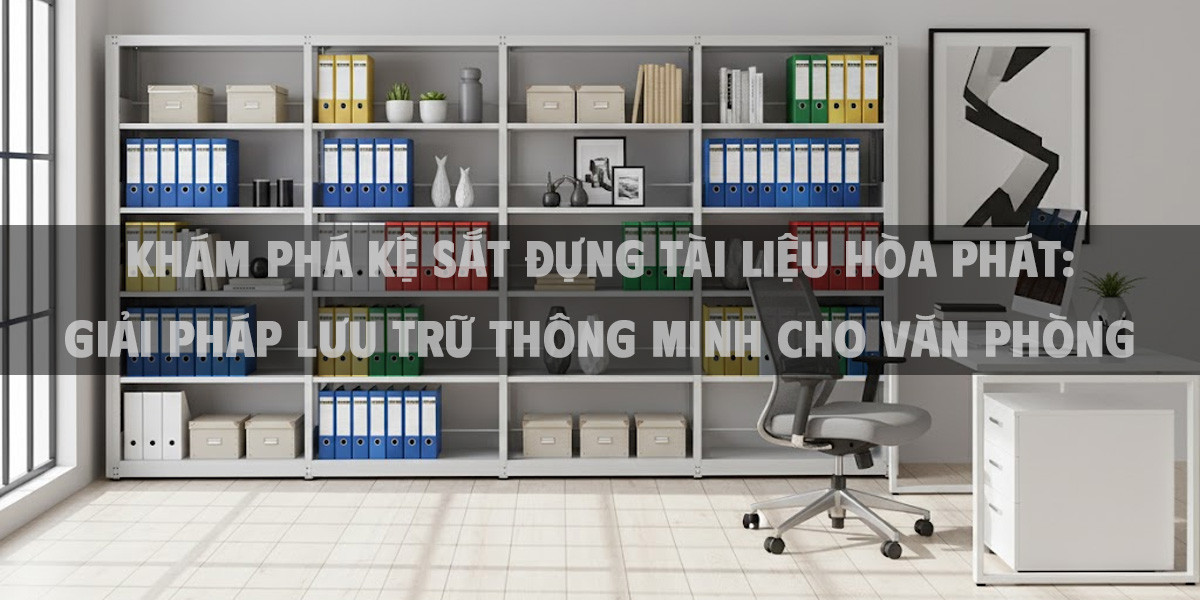 Khám Phá Kệ Sắt Đựng Tài Liệu Hòa Phát: Giải Pháp Lưu Trữ Thông Minh Cho Văn Phòng 2025