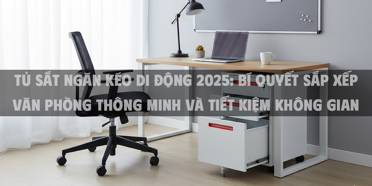 Tủ Sắt Ngăn Kéo Di Động 2025: Bí Quyết Sắp Xếp Văn Phòng Thông Minh Và Tiết Kiệm Không Gian