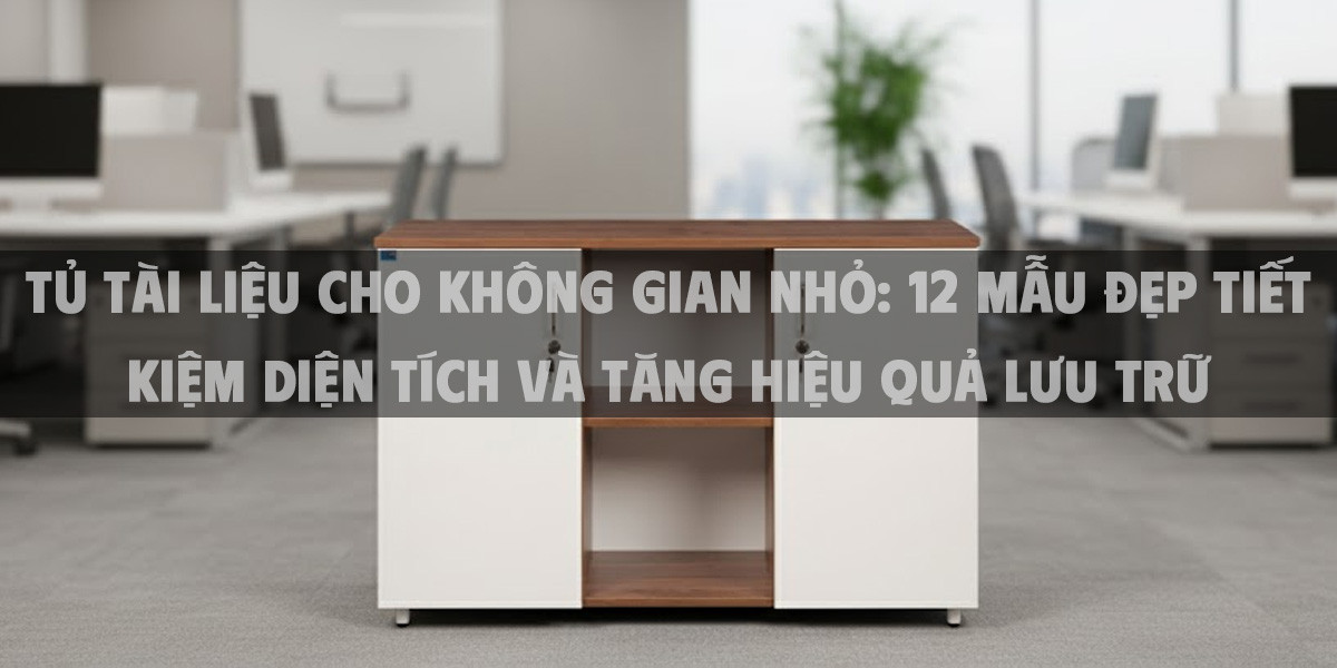 Tủ Tài Liệu Cho Không Gian Nhỏ: 12 Mẫu Đẹp Tiết Kiệm Diện Tích Và Tăng Hiệu Quả Lưu Trữ 2025