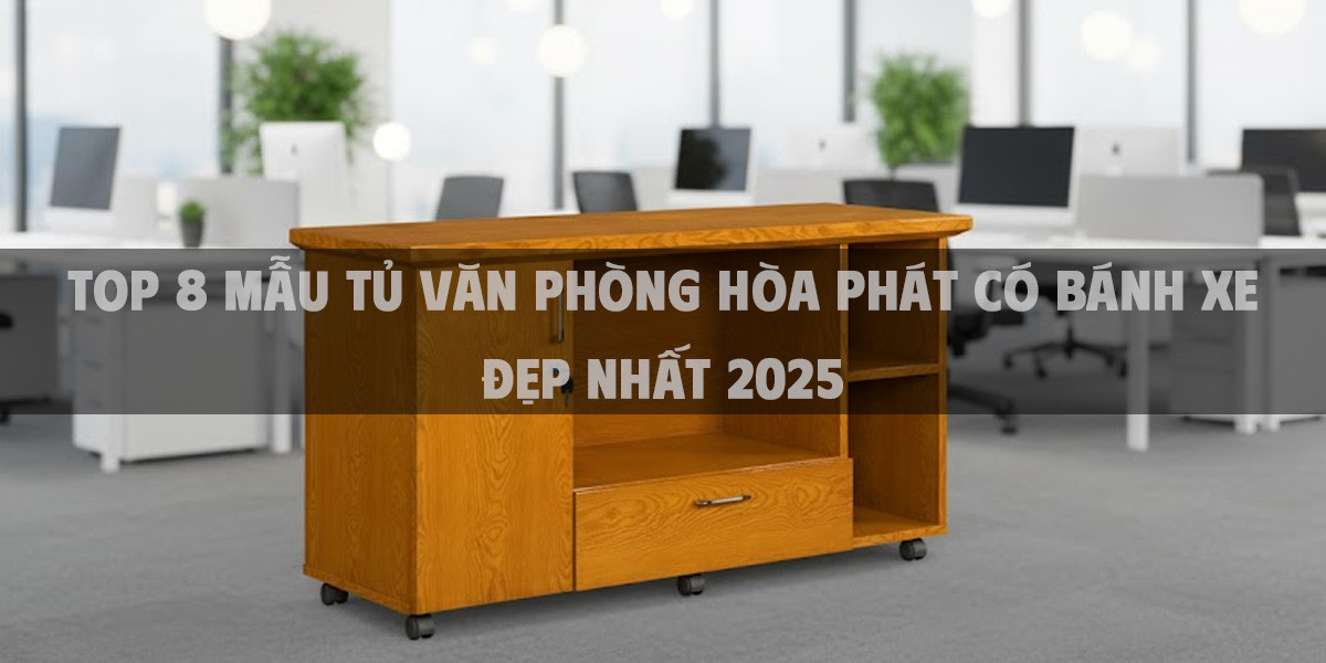 Top 8 Mẫu Tủ Văn Phòng Hòa Phát Có Bánh Xe Đẹp Nhất 2025