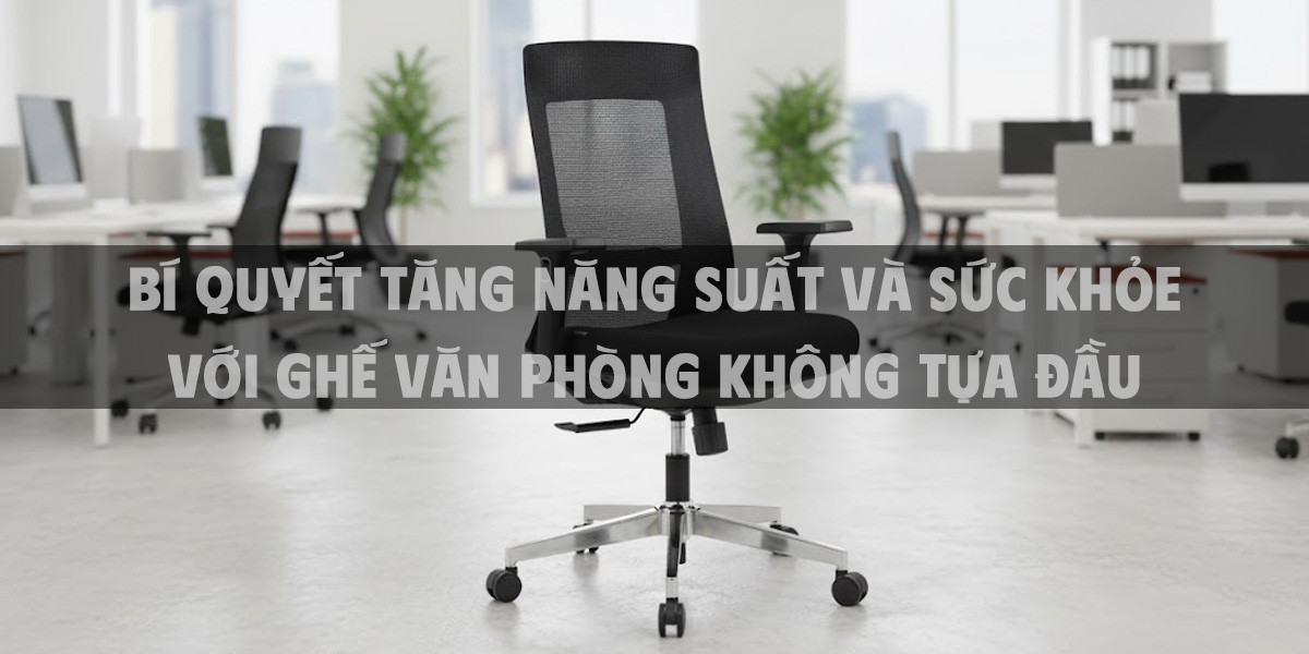 Bí Quyết Tăng Năng Suất Và Sức Khỏe Với Ghế Văn Phòng Không Tựa Đầu