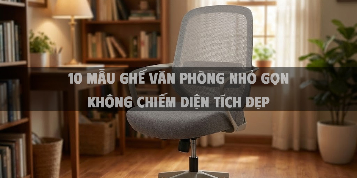 10 Mẫu Ghế Văn Phòng Nhỏ Gọn Không Chiếm Diện Tích Đẹp