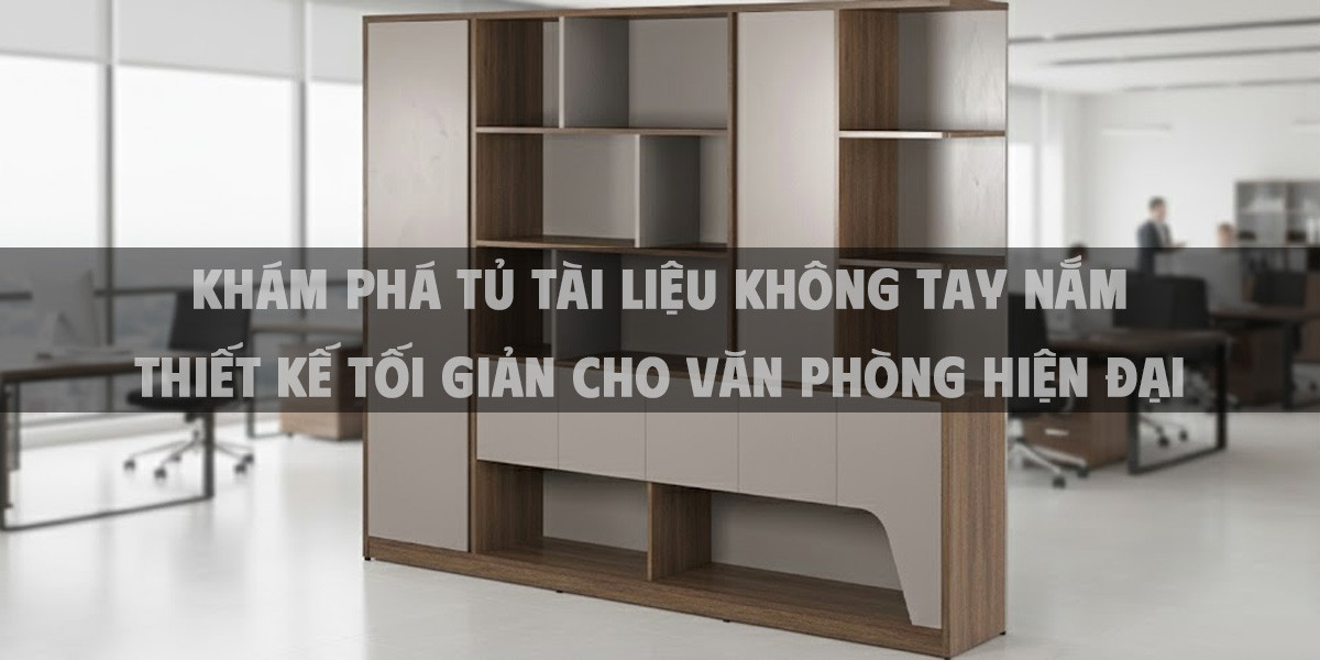 Khám Phá Tủ Tài Liệu Không Tay Nắm Thiết Kế Tối Giản Cho Văn Phòng Hiện Đại