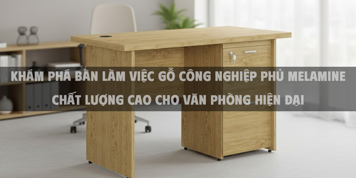 Khám Phá Bàn Làm Việc Gỗ Công Nghiệp Phủ Melamine Chất Lượng Cao Cho Văn Phòng Hiện Đại