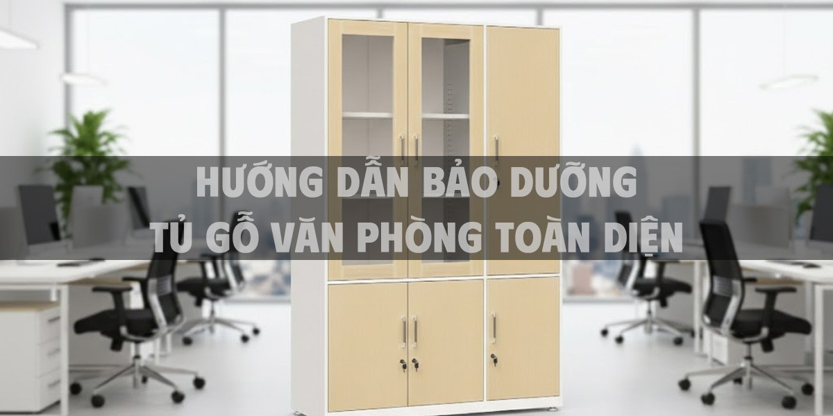 Hướng dẫn bảo dưỡng tủ gỗ văn phòng toàn diện