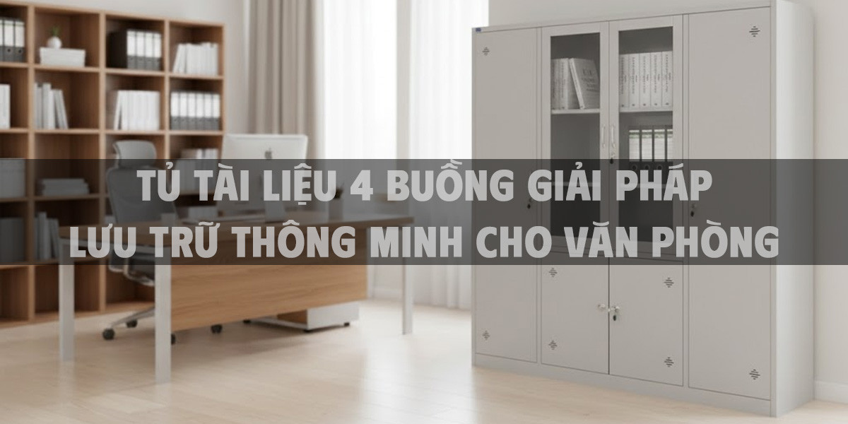 Tủ Tài Liệu 4 Buồng Giải Pháp Lưu Trữ Thông Minh Cho Văn Phòng