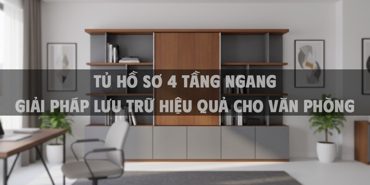 Tủ Hồ Sơ 4 Tầng Ngang Giải Pháp Lưu Trữ Hiệu Quả Cho Văn Phòng