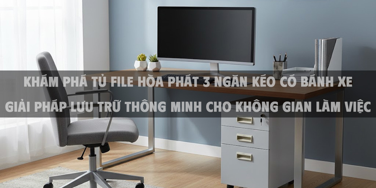 Khám Phá Tủ File Hòa Phát 3 Ngăn Kéo Có Bánh Xe Giải Pháp Lưu Trữ Thông Minh Cho Không Gian Làm Việc