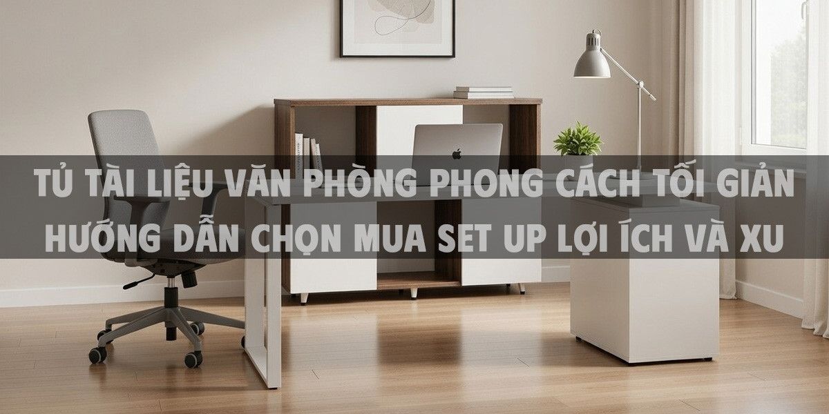 Tủ Tài Liệu Văn Phòng Phong Cách Tối Giản Hướng Dẫn Chọn Mua Set Up Lợi Ích Và Xu Hướng Thiết Kế