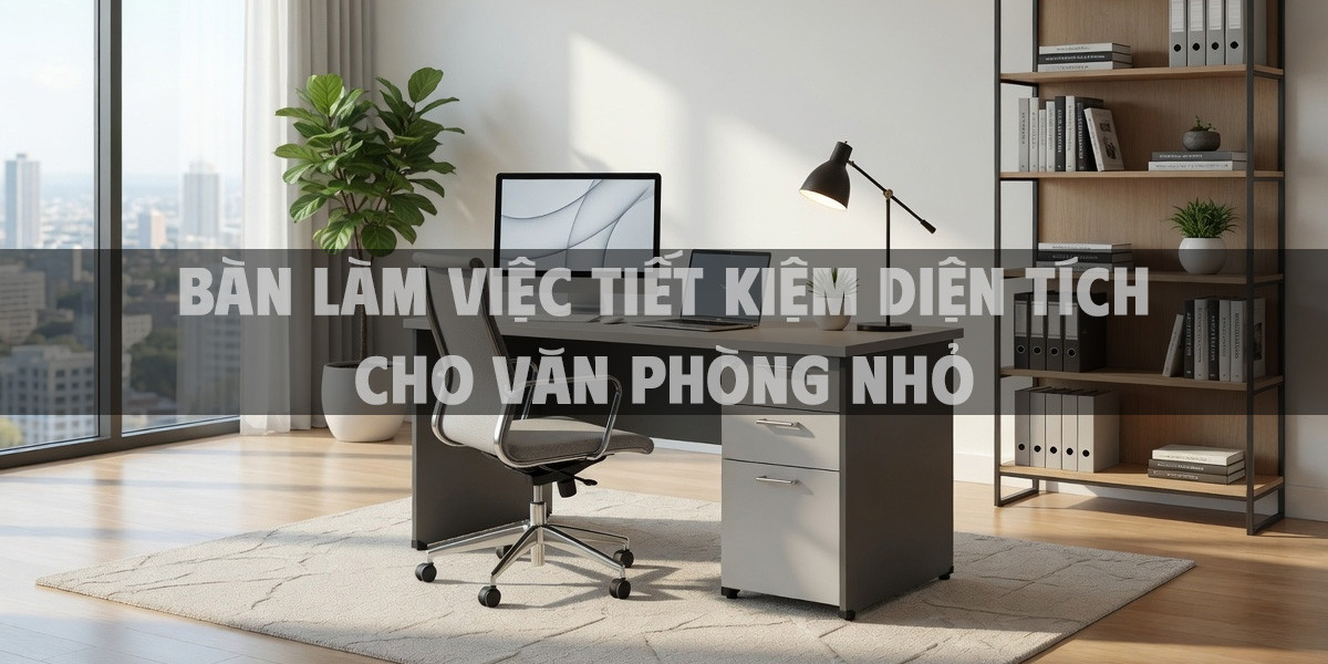 Bàn Làm Việc Tiết Kiệm Diện Tích Cho Văn Phòng Nhỏ
