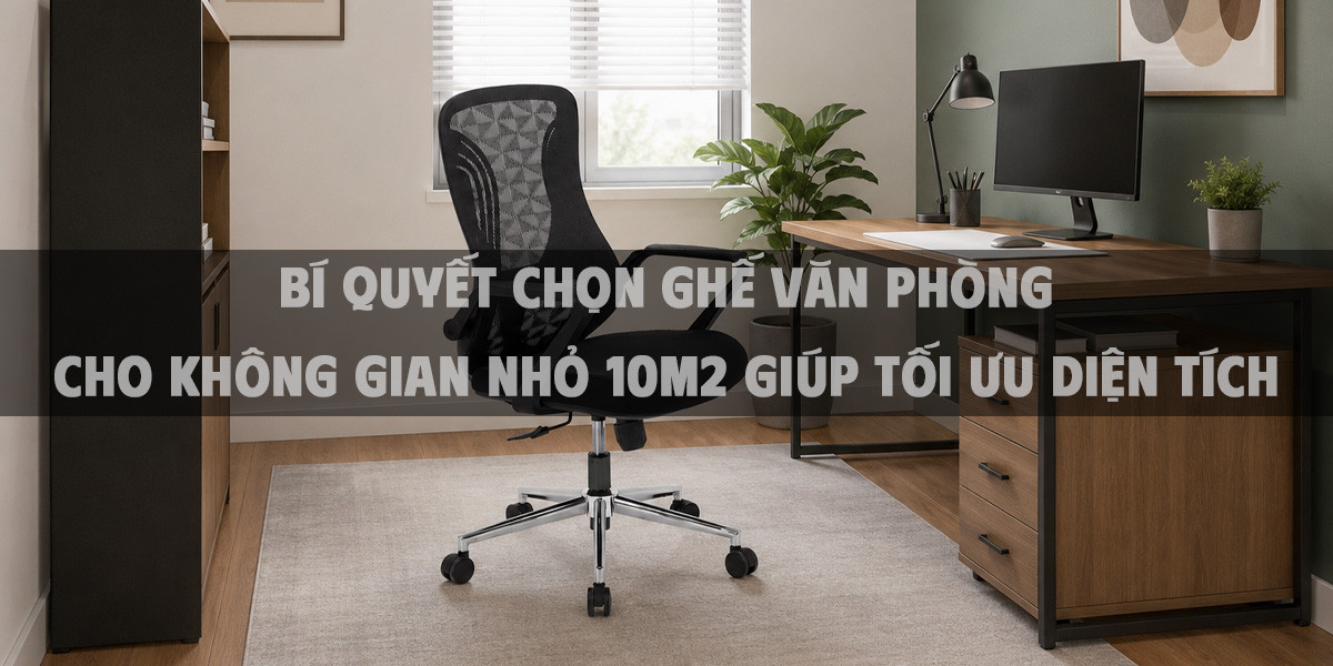 Bí quyết chọn ghế văn phòng cho không gian nhỏ 10m2 giúp tối ưu diện tích