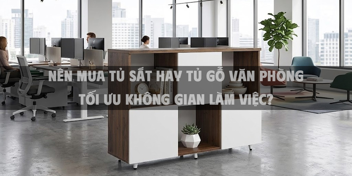 Nên mua tủ sắt hay tủ gỗ văn phòng tối ưu không gian làm việc?