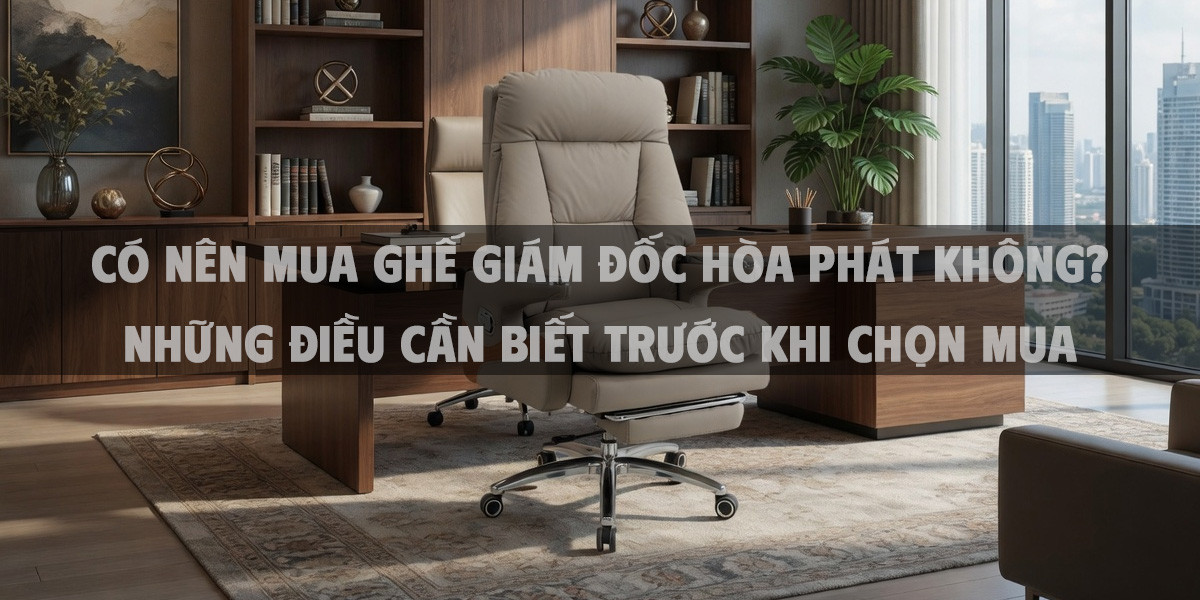Có nên mua ghế giám đốc Hòa Phát không? những điều cần biết trước khi chọn mua