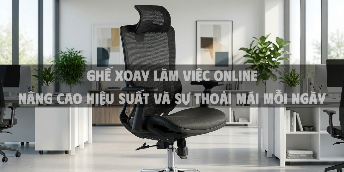 Ghế xoay làm việc online nâng cao hiệu suất và sự thoải mái mỗi ngày