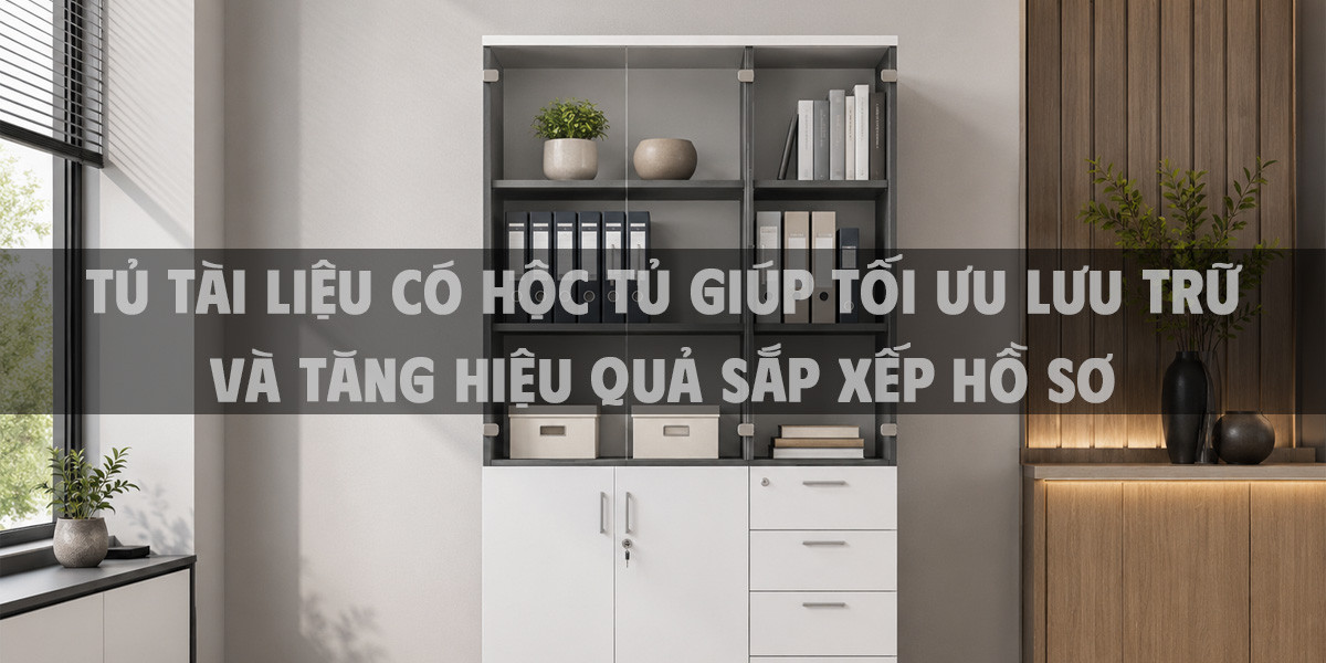 Tủ tài liệu có hộc tủ giúp tối ưu lưu trữ và tăng hiệu quả sắp xếp hồ sơ