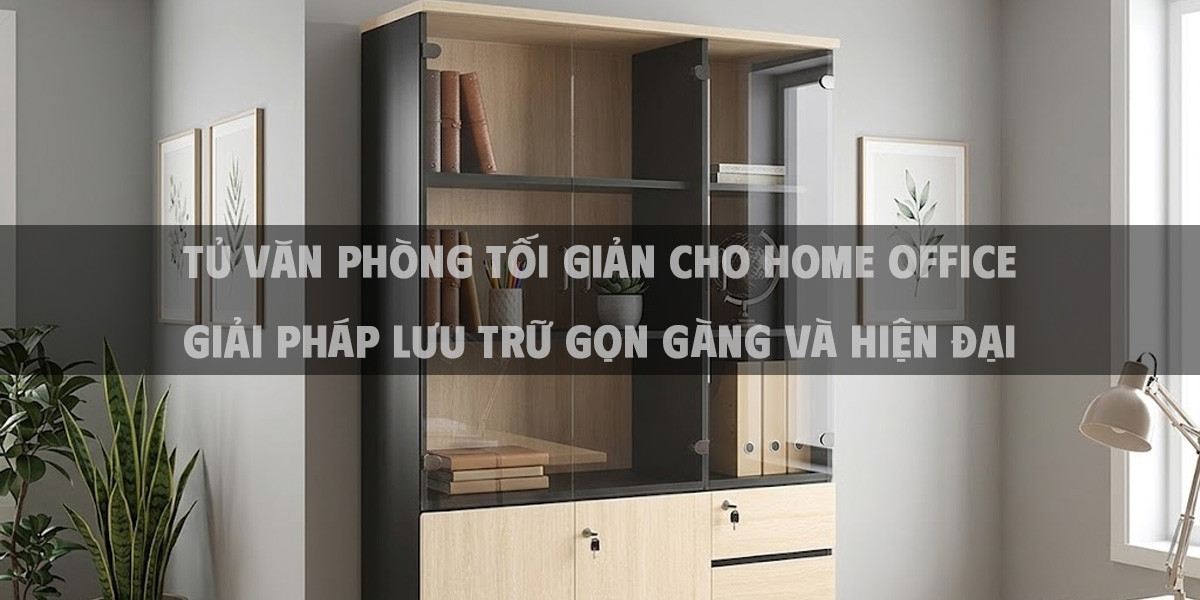 Tủ Văn Phòng Tối Giản Cho Home Office Giải Pháp Lưu Trữ Gọn Gàng Và Hiện Đại