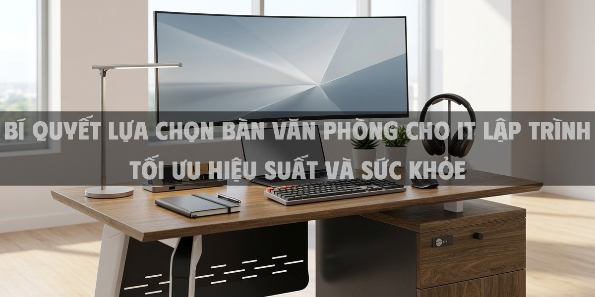 Bí quyết lựa chọn bàn văn phòng cho IT lập trình tối ưu hiệu suất và sức khỏe