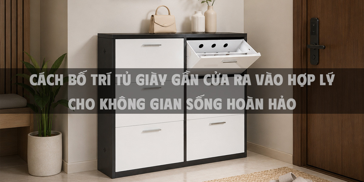 Cách bố trí tủ giày gần cửa ra vào hợp lý cho không gian sống hoàn hảo 2026