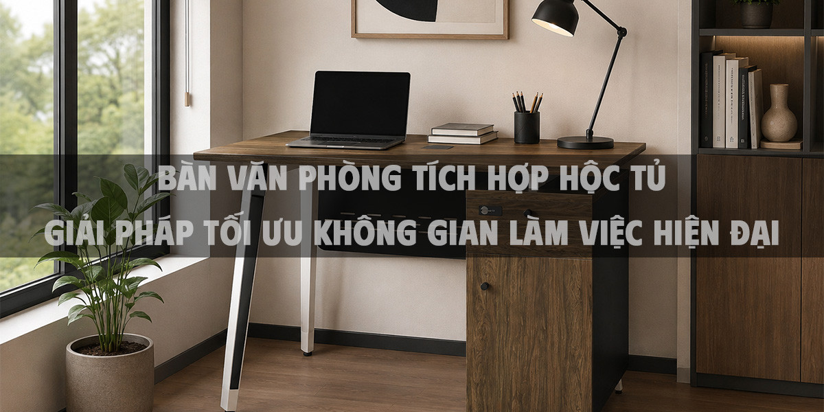 Bàn Văn Phòng Tích Hợp Hộc Tủ - Giải Pháp Tối Ưu Không Gian Làm Việc Hiện Đại