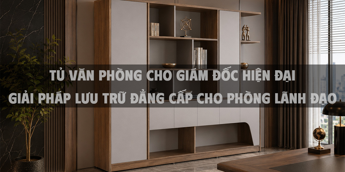 Tủ văn phòng cho giám đốc hiện đại - Giải pháp lưu trữ đẳng cấp cho phòng lãnh đạo
